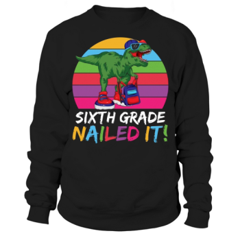 Back to School Sixth Grade Just Got It Sweatshirt