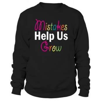 Mistakes Help Us Grow Back To School Motivational Sweatshirt