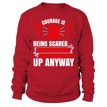 Courage is being scared to death, but saddling up anyway Sweatshirt