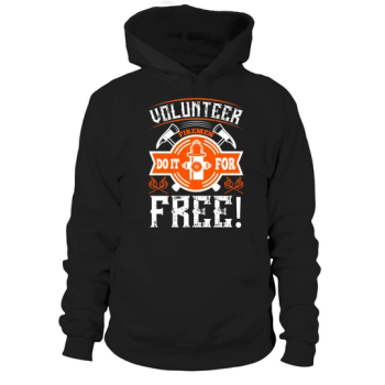 Volunteer firefighters do it for free! Hoodies