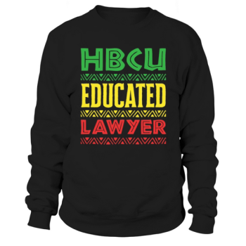 HBCU Educated Lawyer Historically Black College Sweatshirt