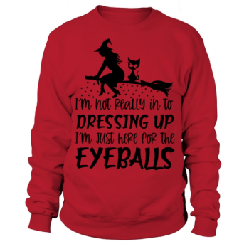 Not Really Into Dressing Up Im Just Here For The Eyeballs Halloween Sweatshirt