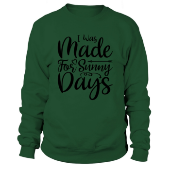 I Was Made For Sunny Days Sweatshirt