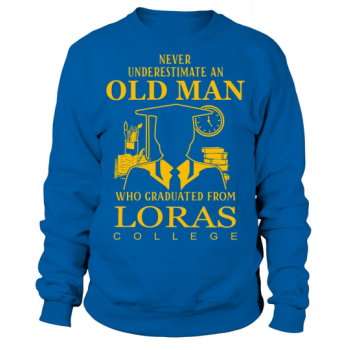 Never Underestimate an Old Man Loras College Sweatshirt