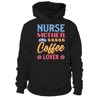 Nurse mother coffee lover Hoodies