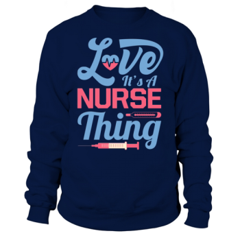 Love its a nurse thing Sweatshirt