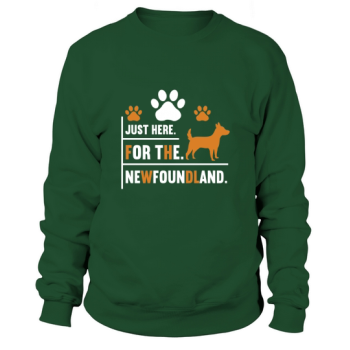 Dog Quotes Just here for the newfoundland Sweatshirt