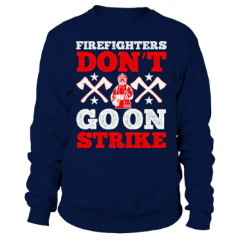 Firefighters don't go on strike 1 Sweatshirt
