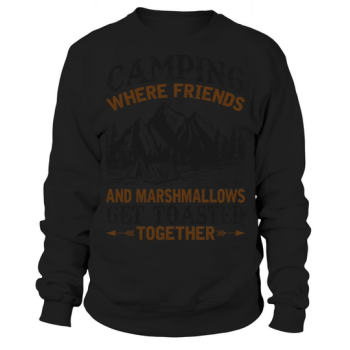 Camping where friends and marshmallows roast together Sweatshirt.