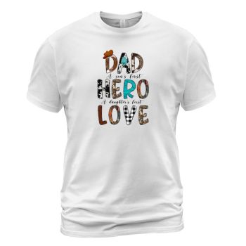 Dad A Son s First Hero A Daughter s First Love Sublimation