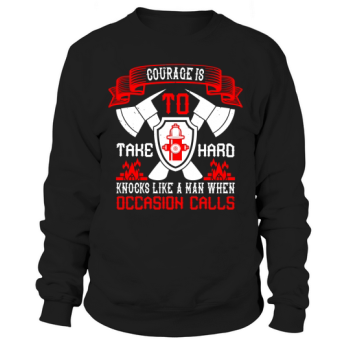 Courage is taking hard knocks like a man when the occasion calls Sweatshirt