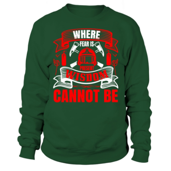 Where there is fear, there can be no wisdom Sweatshirt