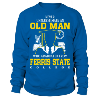 An old man who graduated from Ferris State College Sweatshirt