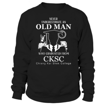 Never underestimate an old man who graduated from Chiang Kai Shek College Sweatshirt