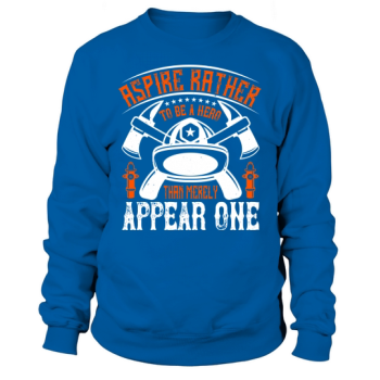 Strive to be a hero, not just appear to be Sweatshirt