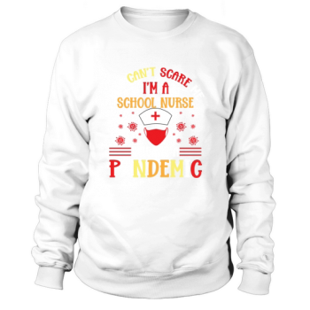 You cant scare me Im a nurse during a pandemic Sweatshirt