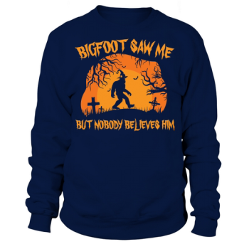 Bigfoot Saw Me But Nobody Believes Him Sweatshirt