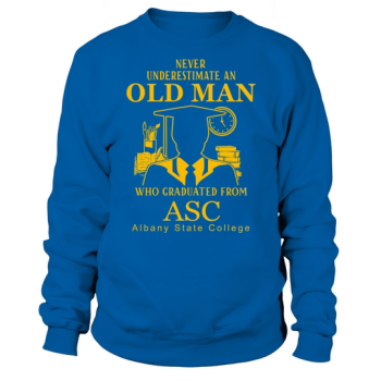 Never underestimate an old man who graduated from Albany State College Sweatshirt