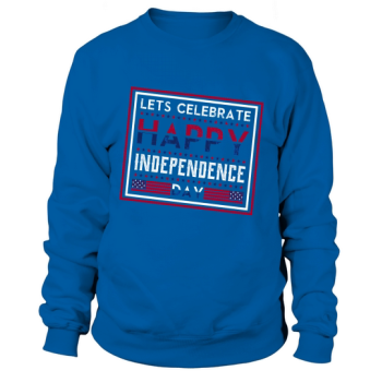 Let Celebrate Happy Independence Day Sweatshirt