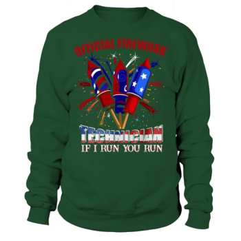 Official Fireworks Technician If I Run You Run 4th Of July Sweatshirt