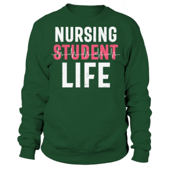 Nurse Nursing Student Life Sweatshirt