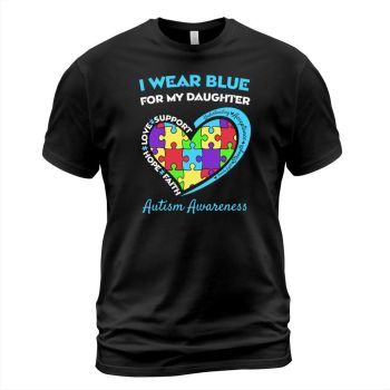 I Wear Blue For My Daughter Autism Awareness