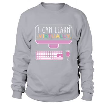 I Can Learn Virtually Back to School Online Class Sweatshirt