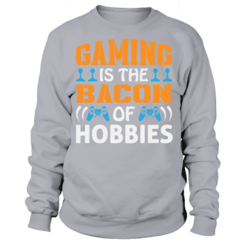Gaming is the bacon of Hoddies Sweatshirt