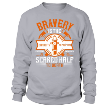 Bravery is the ability to do your job well even when you are scared to death Sweatshirt