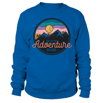 And so the adventure begins Sweatshirt