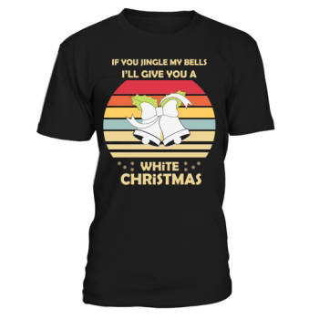 If You Jingle My Bells Ill Give You A White Christmas