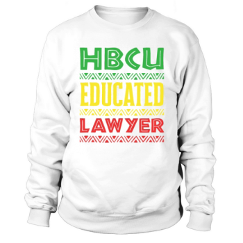 HBCU Educated Lawyer Historically Black College Sweatshirt