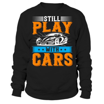 Still playing with cars Sweatshirt