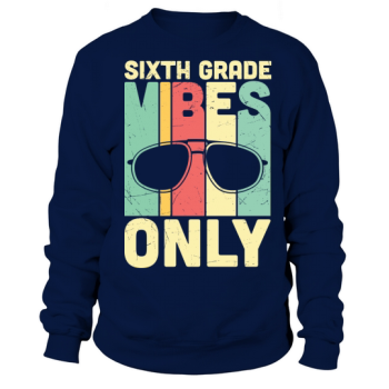 Back to School Sixth Grade Vibes Only Sweatshirt