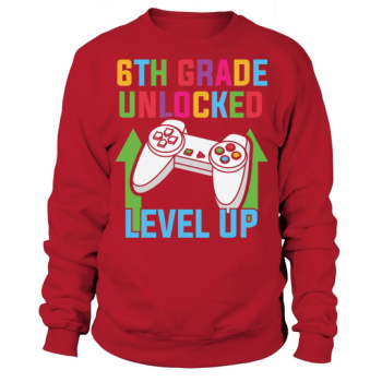 Back to school 6th grade unlocked level up Sweatshirt