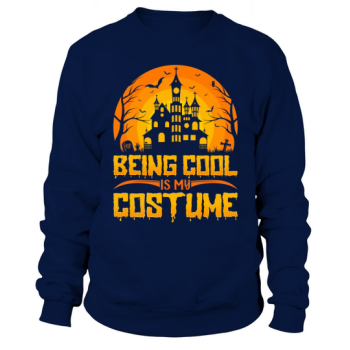 Being Cool Is My Costume Sweatshirt