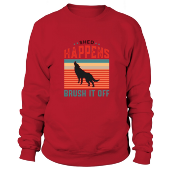 Dog Quotes Shed Happens Brush It Off Sweatshirt