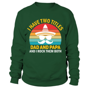 I have two titles, Dad and Dad, and I rock them both Sweatshirt