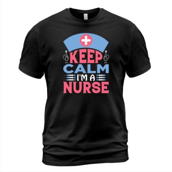 Keep calm I am a nurse