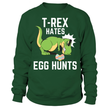 Easter Day T-Rex Hates Egg Hunts Easter Dinosaur Sweatshirt