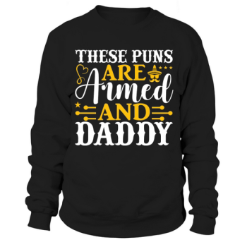 These puns are armed and Daddy Sweatshirt