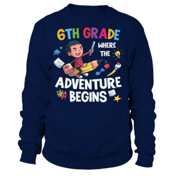 Back to School 6th Grade Where the Adventure Begins Sweatshirt