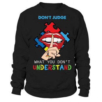 Don't Judge What You Don't Know Sweatshirt