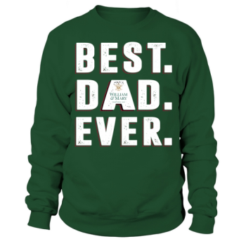 Best Dad Ever College Of William - Mary University Best Gift Parents Day Sweatshirt