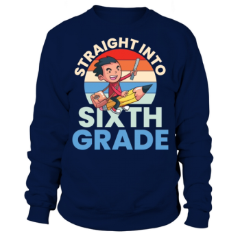 Back to School Straight into Sixth Grade Sweatshirt