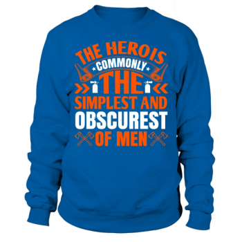 The hero is usually the simplest and most obscure of men 1 Sweatshirt