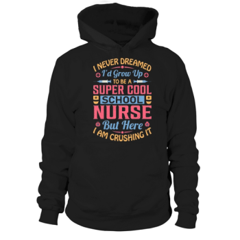 I never dreamed Id grow up to be a super cool school nurse, but here I am killing it Hoodies!