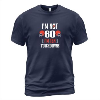 Football Player I'm Not 60th Birthday I'm Ten Touchdowns