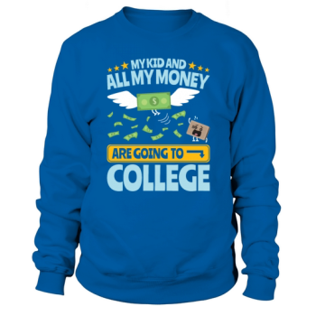 College Dad My Kid and Money Going To College Sweatshirt