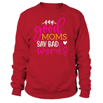 Good Moms Say Bad Words Sweatshirt